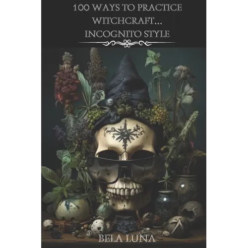 100 Ways to Practice Witchcraft...Incognito Style