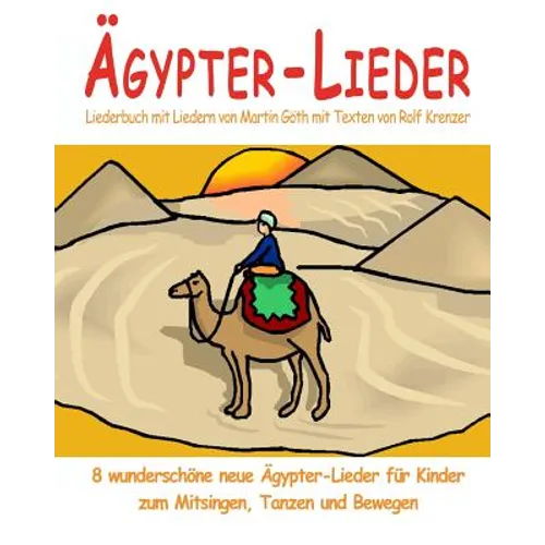 Ägypter-Lieder - 8 wunderschöne neue Ägypter-Lieder für Kinder zum Mitsingen, Tanzen und Bewegen: Das Liederbuch mit allen Texten, Noten und Gitarreng