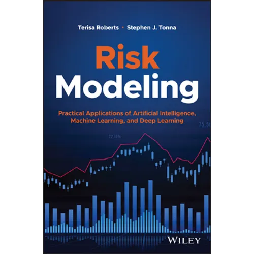 Risk Modeling: Practical Applications of Artificial Intelligence, Machine Learning, and Deep Learning
