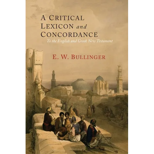 A Critical Lexicon and Concordance to the English and Greek New Testament: Together with an Index of Greek Words