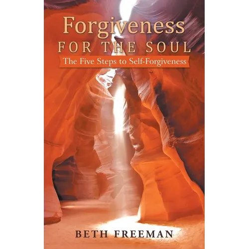 Forgiveness for the Soul: The Five Steps to Self-Forgiveness