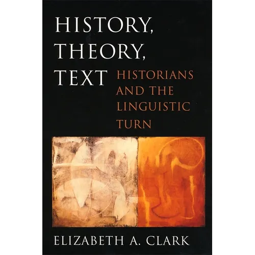 History, Theory, Text: Historians and the Linguistic Turn