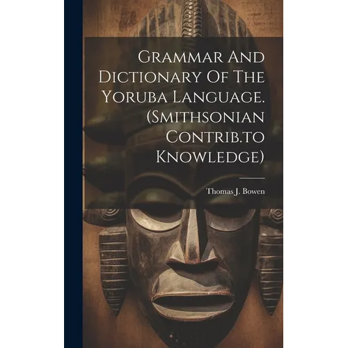 Grammar And Dictionary Of The Yoruba Language. (smithsonian Contrib.to Knowledge)
