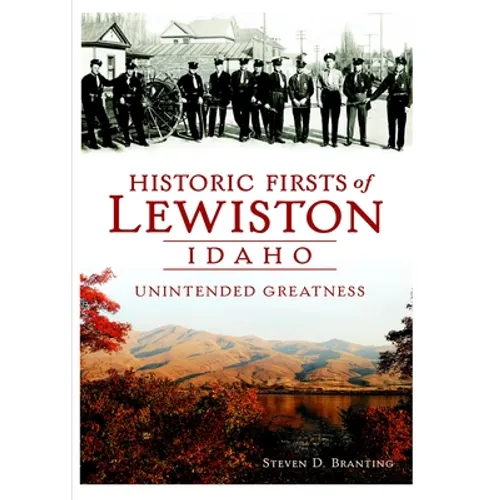Historic Firsts of Lewiston, Idaho: Unintended Greatness
