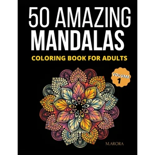 50 Amazing Mandalas Coloring Book For Adults: An Adult Coloring Book With 50 Big And Detailed Mandala Designs, High-Quality Paper, White Background, F
