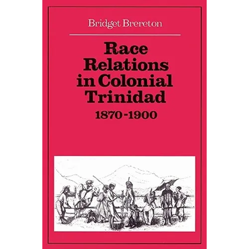 Race Relations in Colonial Trinidad 1870 1900