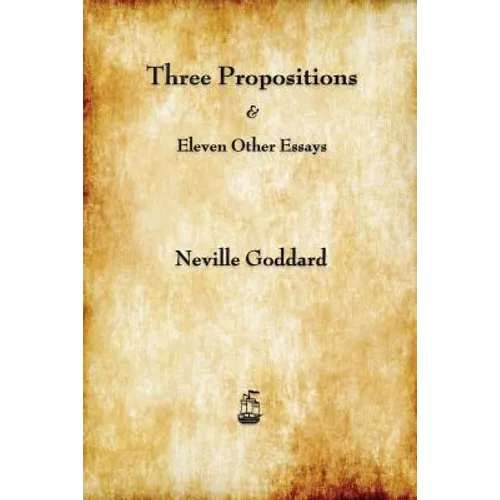 Three Propositions and Eleven Other Essays