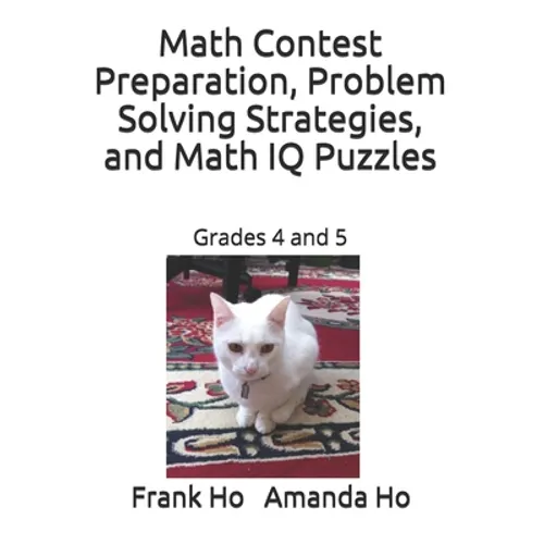 Math Contest Preparation, Problem Solving Strategies, and Math IQ Puzzles: Grades 4 and 5