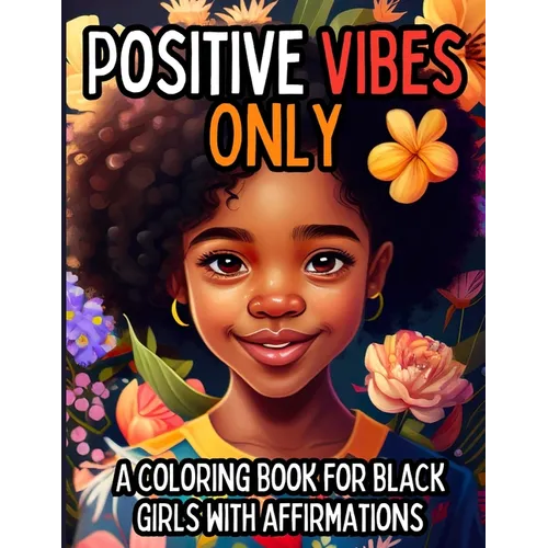 Positive Vibes Only: A Coloring Book for Black Girls with 50 Positive Affirmations
