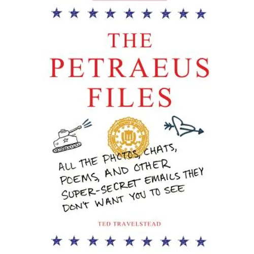 The Petraeus Files: All the Photos, Chats, Poems, and Other Super-Secret Emails They Don't Want You to See