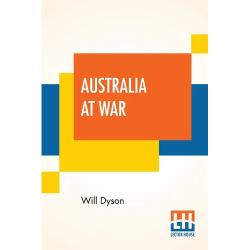 Australia At War: A Winter Record On The Somme And At Ypres During The Campaigns Of 1916 And 1917, With An Introduction By G. K. Chesterton