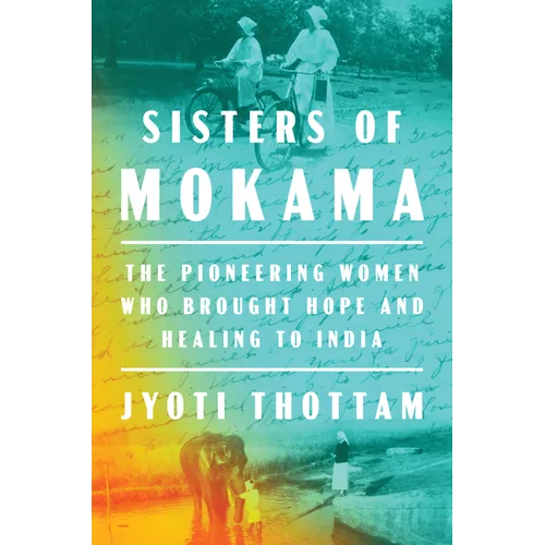 Sisters of Mokama: The Pioneering Women Who Brought Hope and Healing to India