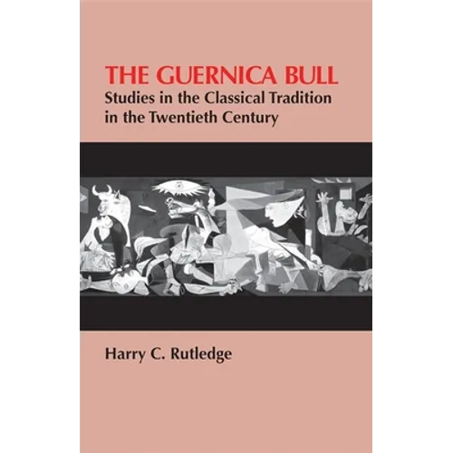 The Guernica Bull: Studies in the Classical Tradition in the Twentieth Century