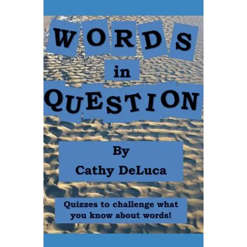 Words in Question: Quizzes to Challenge What You Know about Words!