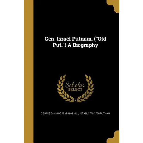 Gen. Israel Putnam. ("Old Put.") A Biography