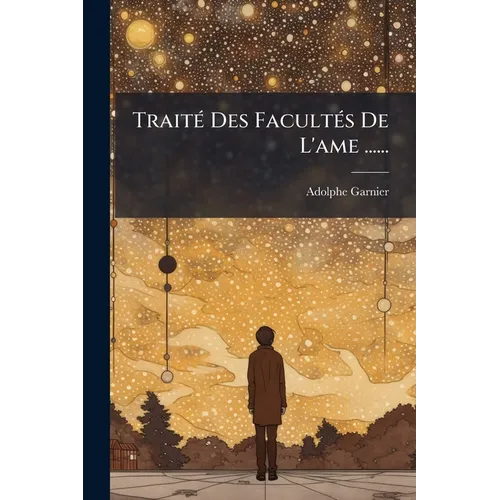 Traité Des Facultés De L'ame ......