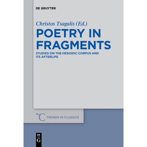 Poetry in Fragments: Studies on the Hesiodic Corpus and Its Afterlife