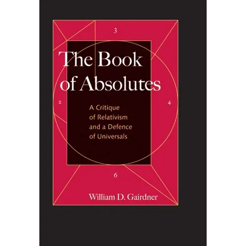 The Book of Absolutes: A Critique of Relativism and a Defence of Universals