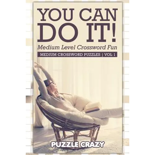 You Can Do It! Medium Level Crossword Fun Vol 1: Medium Crossword Puzzles