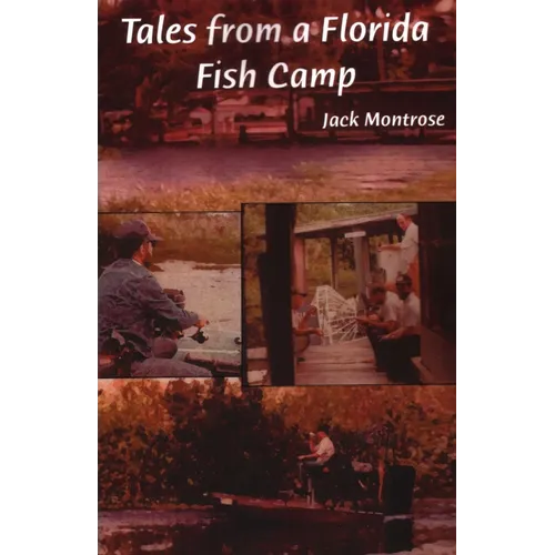 Tales from a Florida Fish Camp: And Other Tidbits of Swamp Rat Philosophy