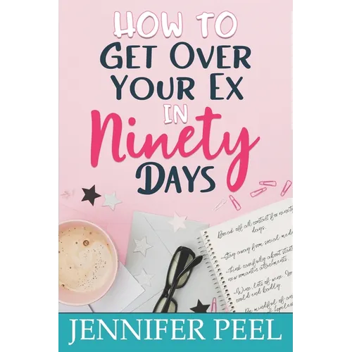 How to Get Over Your Ex in Ninety Days
