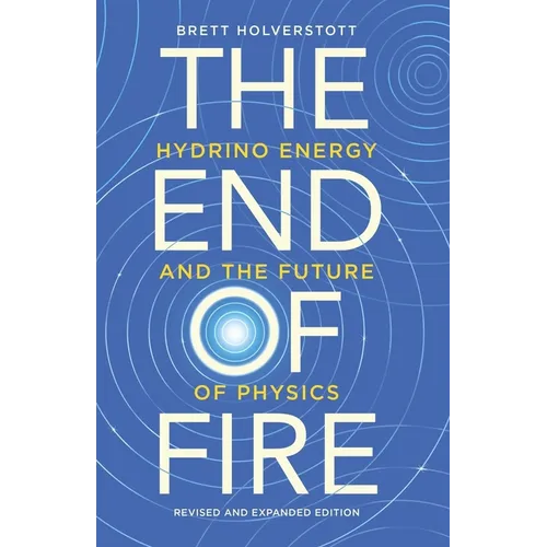 The End of Fire: Hydrino Energy and the Future of Physics