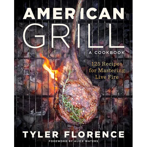 American Grill: 125 Recipes for Mastering Live Fire