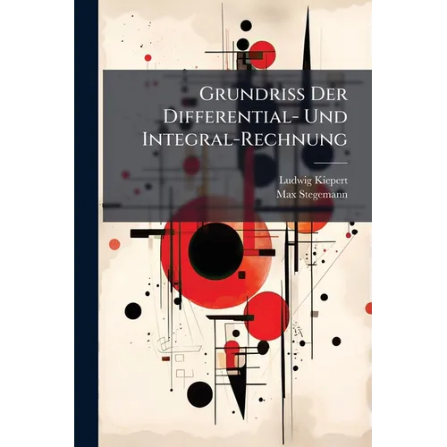 Grundriss Der Differential- Und Integral-Rechnung: Theil: Integral-Rechnung