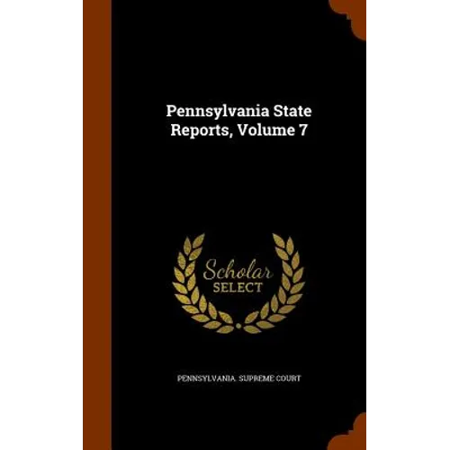 Pennsylvania State Reports, Volume 7