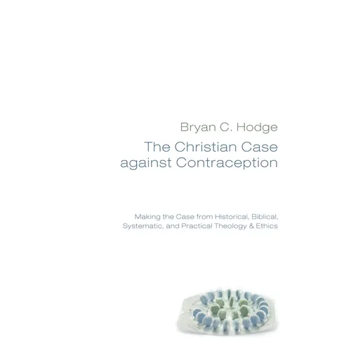 The Christian Case against Contraception