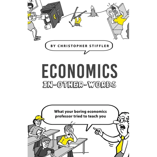 Economics In-Other-Words: what your boring economics professor tried to teach you