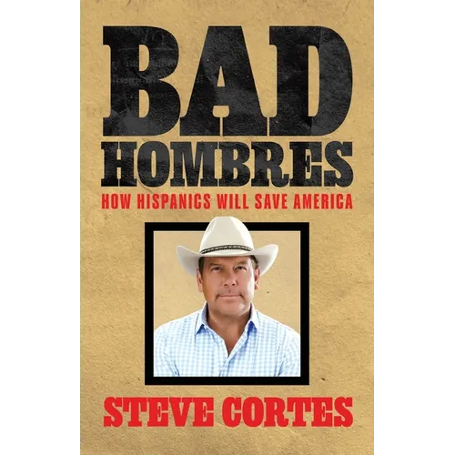 Bad Hombres: How Hispanics Will Save America