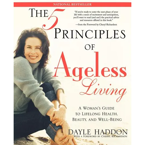 The Five Principles of Ageless Living: A Woman's Guide to Lifelong Health, Beauty, and Well-Being