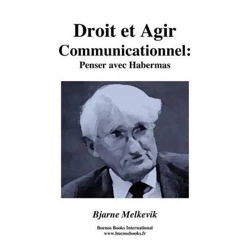 Droit et Agir Communicationnel: Penser Avec Habermas