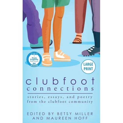 Clubfoot Connections Large Print: Stories, Essays, and Poetry from the Clubfoot Community