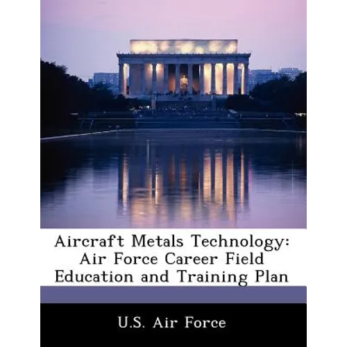 Aircraft Metals Technology: Air Force Career Field Education and Training Plan