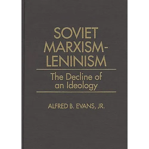 Soviet Marxism-Leninism: The Decline of an Ideology