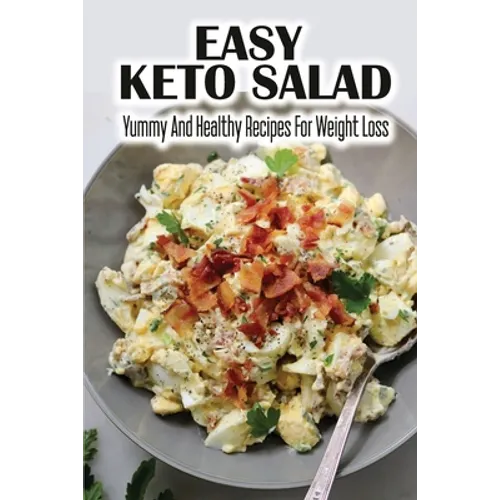 Easy Keto Salad: Yummy And Healthy Recipes For Weight Loss