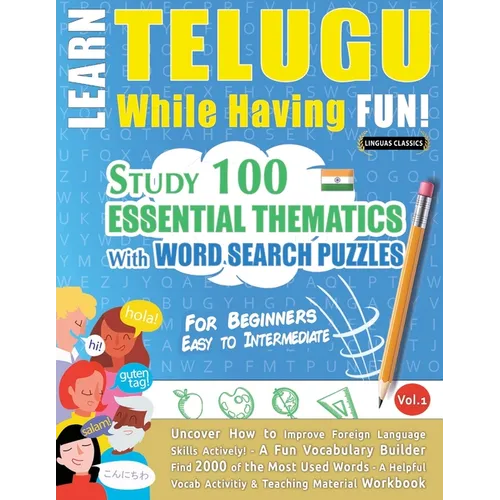 Learn Telugu While Having Fun! - For Beginners: Easy to Intermediate - Study 100 Essential Thematics with Word Search Puzzles - Vol.1