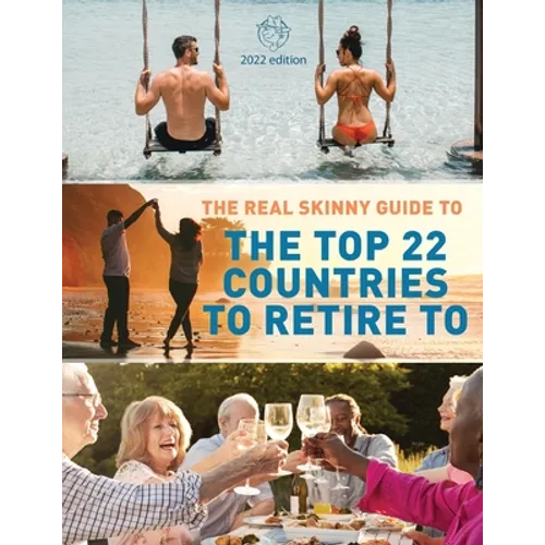 The Real Skinny Guide to The Top 22 Countries to Retire to