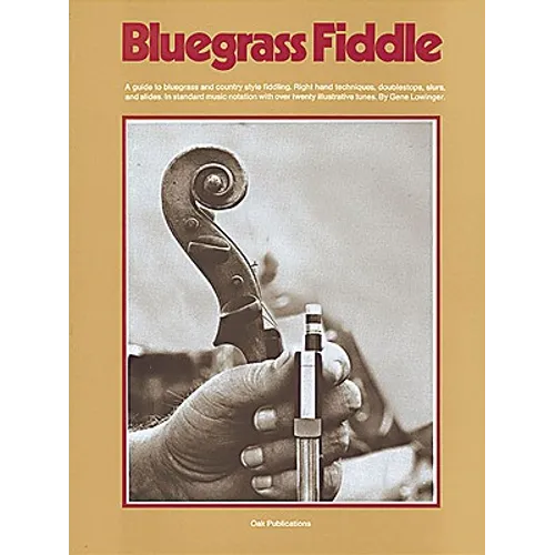 Bluegrass Fiddle Sheet Music Songbook Gene Lowinger Complete Guide to Right Hand Techniques, Double Stops, Slurs & Slides with 43 Bluegrass & Traditio
