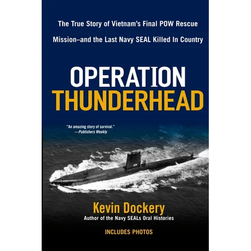 Operation Thunderhead: The True Story of Vietnam's Final POW Rescue Mission--And the Last Navy Seal Killed in Country