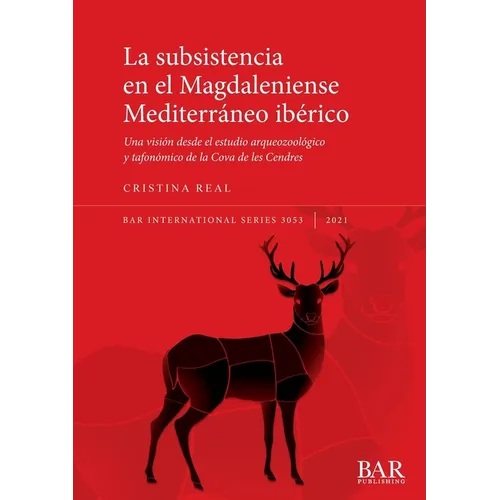 La subsistencia en el Magdaleniense Mediterráneo ibérico: Una visión desde el estudio arqueozoológico y tafonómico de la Cova de les Cendres