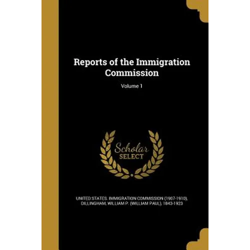 Reports of the Immigration Commission; Volume 1
