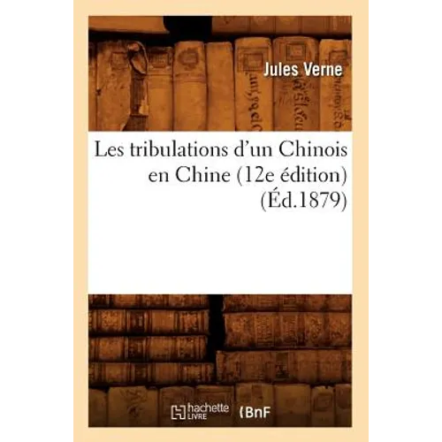 Les Tribulations d'Un Chinois En Chine (12e Édition) (Éd.1879)