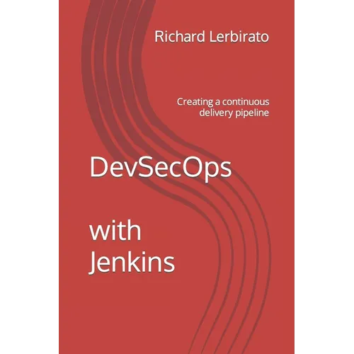 DevSecOps with Jenkins: Creating a continuous delivery pipeline