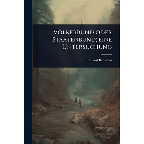 Völkerbund oder Staatenbund; eine Untersuchung