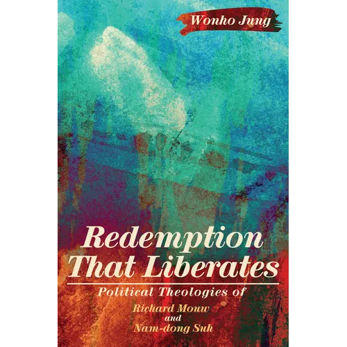 Redemption That Liberates: Political Theologies of Richard Mouw and Nam-Dong Suh