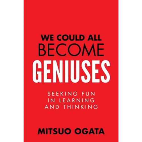 We Could All Become Geniuses: Seeking Fun in Learning and Thinking