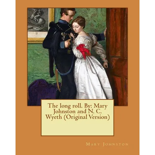 The long roll. By: Mary Johnston and N. C. Wyeth (Original Version)